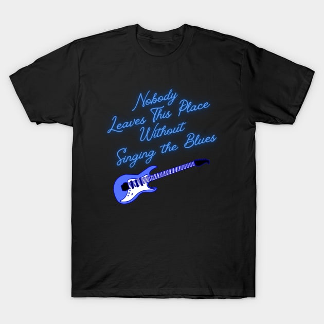 Nobody Leaves This Place Without Singing the Blues T-Shirt by Eighties Flick Flashback